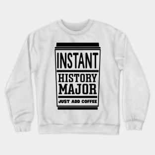 Instant history major, just add coffee Crewneck Sweatshirt